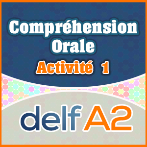 DELF A2 Compréhension Orale Activite 1