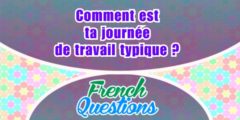 Comment est ta journée de travail typique ?