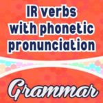 IR verbs with phonetic pronunciation - Grammar