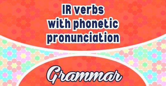 IR verbs with phonetic pronunciation - Grammar