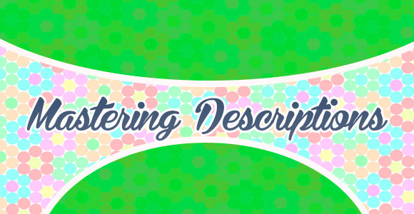 Mastering Descriptions