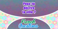 Peux-tu décrire ta ville?