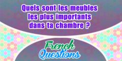 Quels sont les meubles les plus importants dans ta chambre ?
