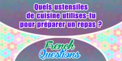 Quels ustensiles de cuisine utilises-tu pour préparer un repas ?