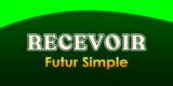 RECEVOIR Futur simple