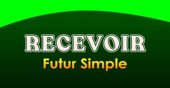 RECEVOIR Futur simple