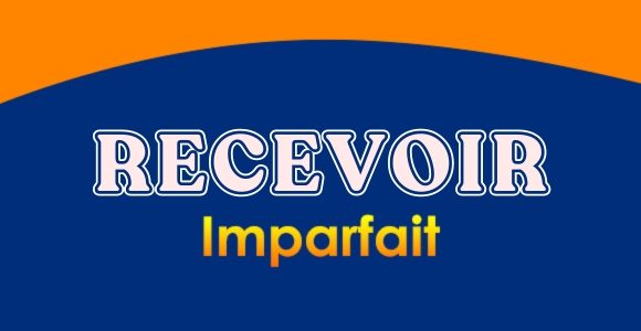 RECEVOIR Imparfait