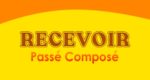 RECEVOIR Passé Composé