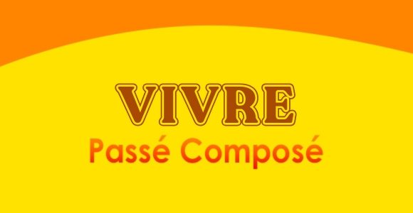 VIVRE Passé Composé