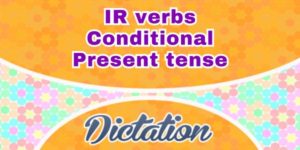 IR verbs conditional present tense - Dictation