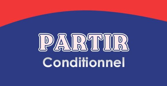 PARTIR - Conditionnel Présent