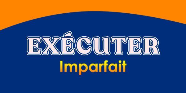 Exécuter imparfait - Conjugation