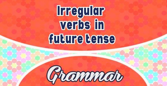 Irregular verbs in future tense - Grammar