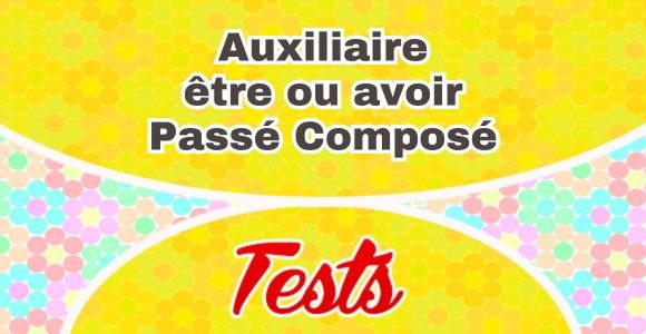 Auxiliaire être ou avoir Passé Composé - Test