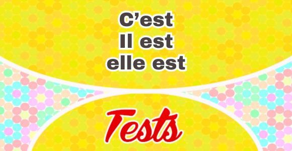 C’est, Il est, elle est - Test