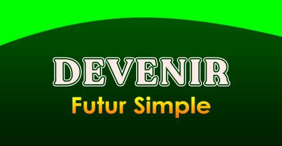 DEVENIR Futur simple