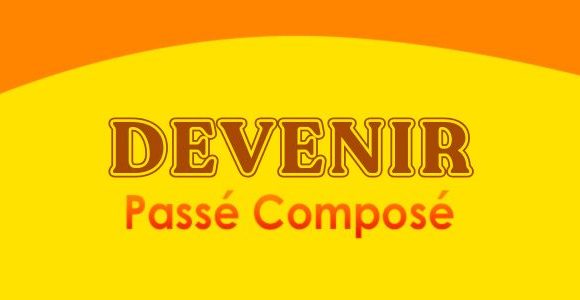 DEVENIR Passé Composé
