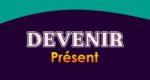 DEVENIR Présent