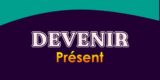 DEVENIR Présent