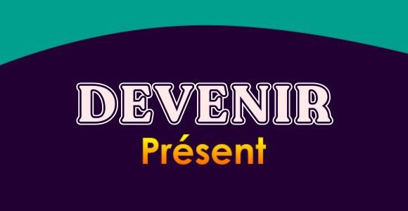 DEVENIR Présent