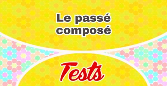 Le passé composé - Test