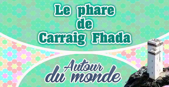 Le phare de Carraig Fhada - Autour du monde