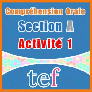 TEF Compréhension Orale Section A – activité 1