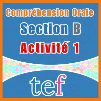 TEF Compréhension Orale Section B – activité 1