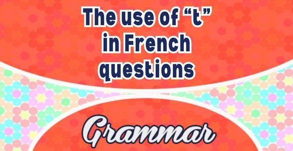 The use of “t” in French questions - Grammar