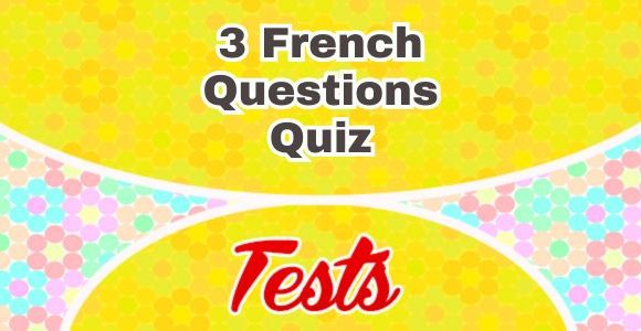 3 French Questions - Quiz