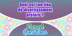 Quel est ton lieu de divertissement préféré ?