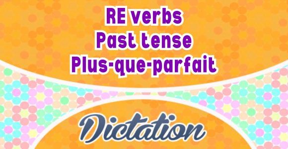 RE verbs plus-que-parfait dictation