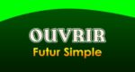 OUVRIR Futur simple