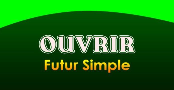 OUVRIR Futur simple