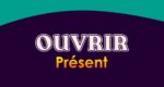 OUVRIR Présent