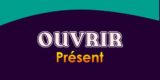 OUVRIR Présent
