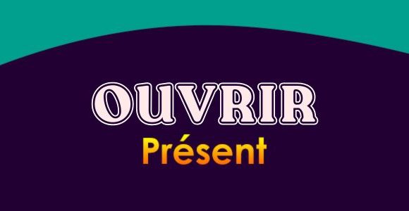 OUVRIR Présent