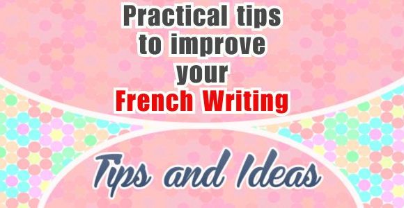 Practical tips to improve your French writing
