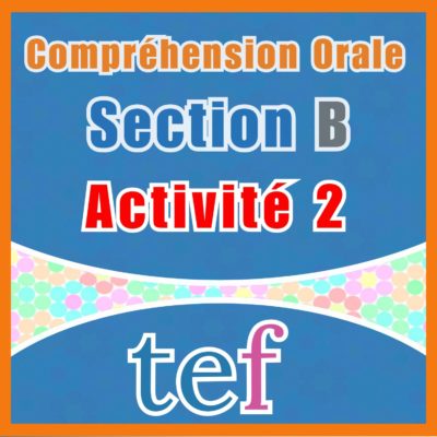 TEF Compréhension Orale Section B – activité 2