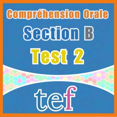 TEF Compréhension Orale Section B – Test 2