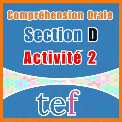TEF Compréhension Orale Section D – Activité 2
