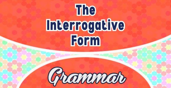 The Interrogative Form