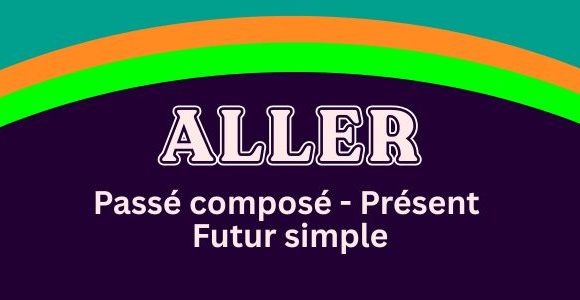 Aller présent - passé composé - futur simple - Conjugation
