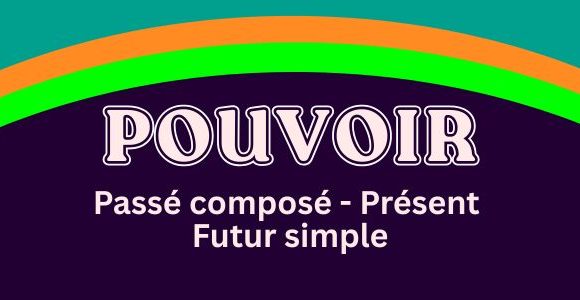 Pouvoir présent - passé composé - futur simple - Conjugation