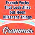 French Verbs That Look Alike but Mean Different Things