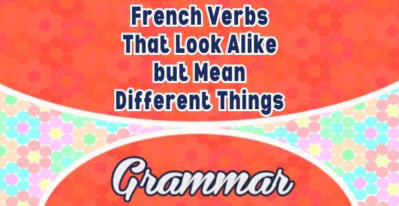 French Verbs That Look Alike but Mean Different Things