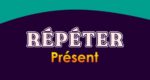 RÉPÉTER Présent