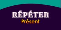 RÉPÉTER Présent