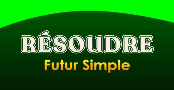 RÉSOUDRE Futur simple