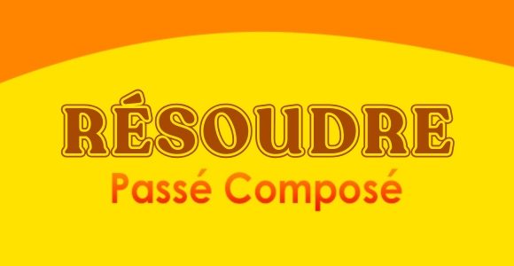RÉSOUDRE Passé Composé